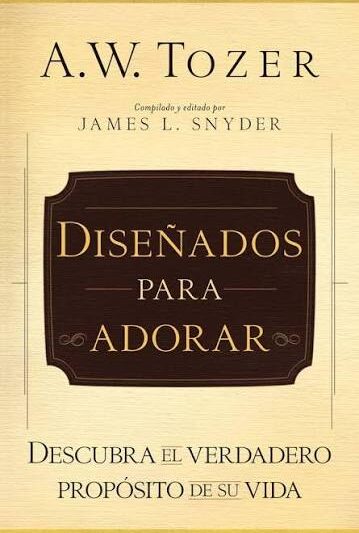 Diseñados para adorar - A.W. Tozer